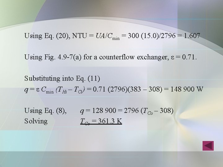 Using Eq. (20), NTU = UA/Cmin = 300 (15. 0)/2796 = 1. 607 Using Using Eq. (20), NTU = UA/Cmin = 300 (15. 0)/2796 = 1. 607 Using