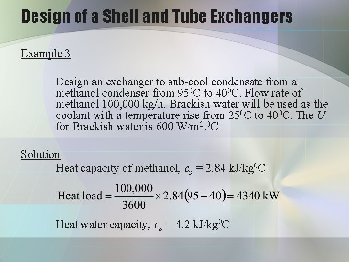 Design of a Shell and Tube Exchangers Example 3 Design an exchanger to sub-cool Design of a Shell and Tube Exchangers Example 3 Design an exchanger to sub-cool