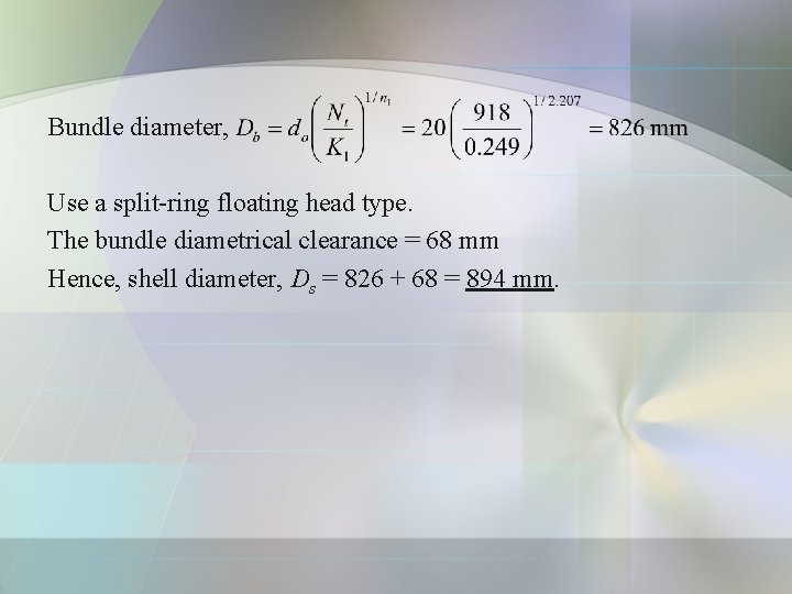 Bundle diameter, Use a split-ring floating head type. The bundle diametrical clearance = 68 Bundle diameter, Use a split-ring floating head type. The bundle diametrical clearance = 68