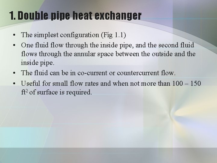 1. Double pipe heat exchanger • The simplest configuration (Fig 1. 1) • One 1. Double pipe heat exchanger • The simplest configuration (Fig 1. 1) • One