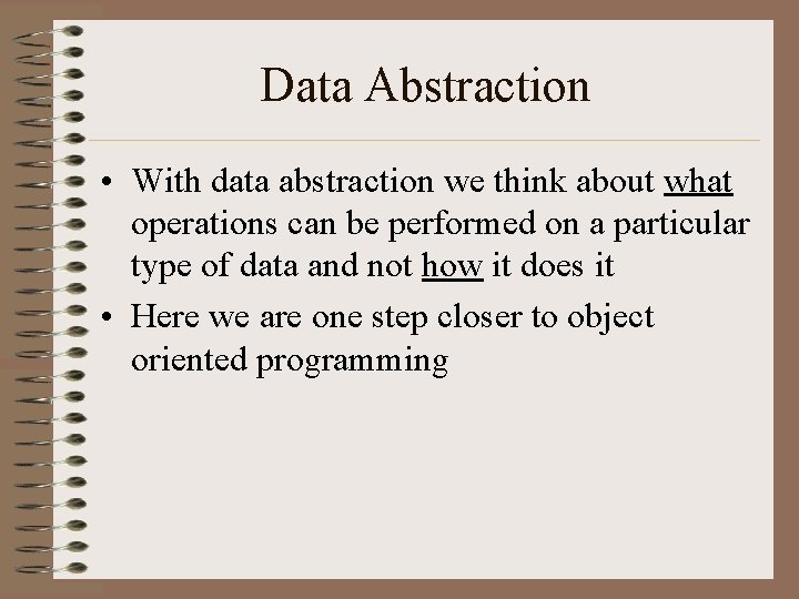 Data Abstraction • With data abstraction we think about what operations can be performed