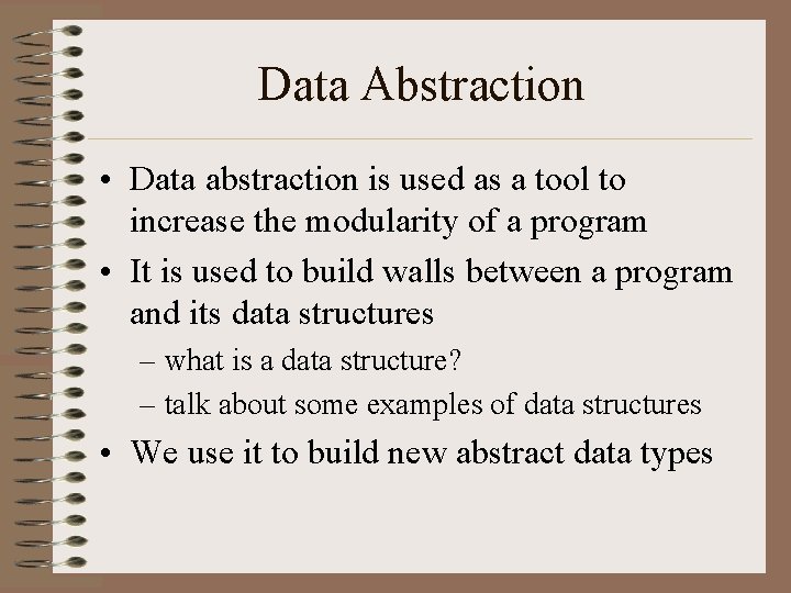 Data Abstraction • Data abstraction is used as a tool to increase the modularity