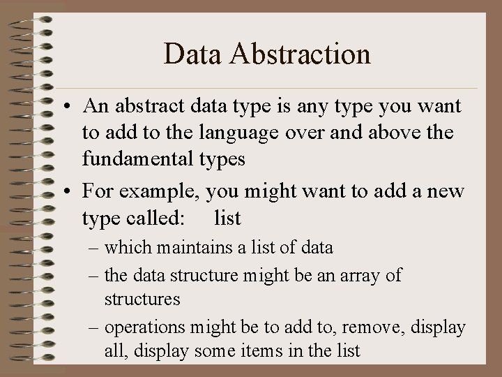 Data Abstraction • An abstract data type is any type you want to add