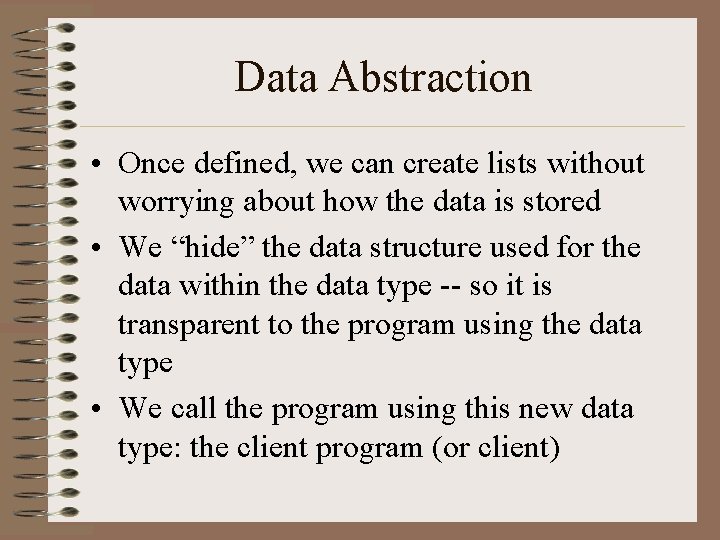 Data Abstraction • Once defined, we can create lists without worrying about how the