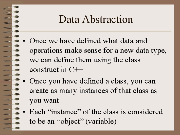 Data Abstraction • Once we have defined what data and operations make sense for