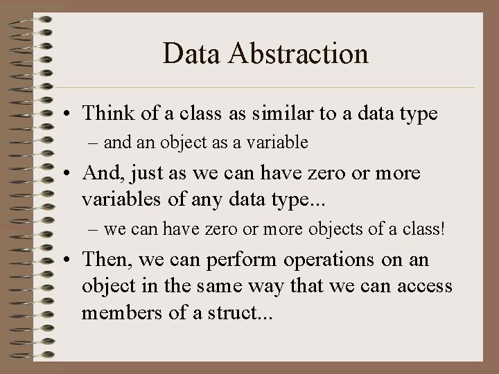 Data Abstraction • Think of a class as similar to a data type –