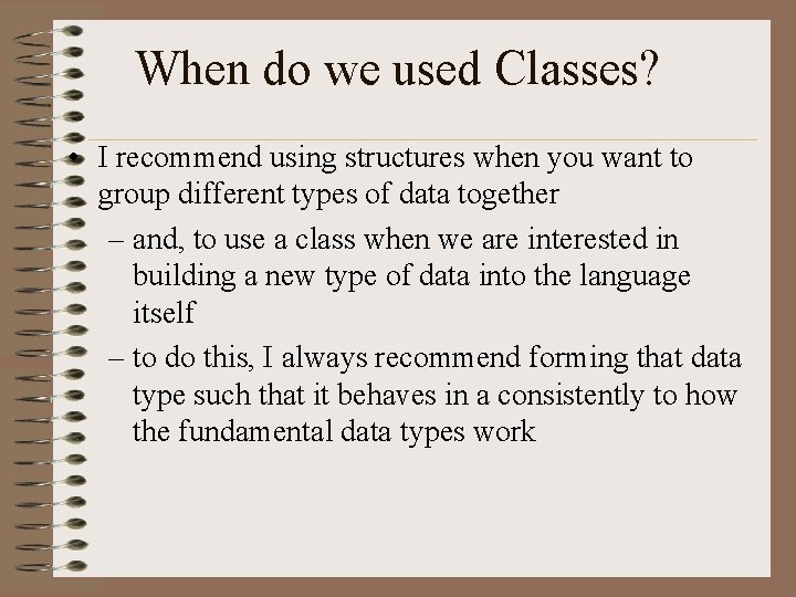 When do we used Classes? • I recommend using structures when you want to