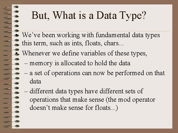 But, What is a Data Type? • We’ve been working with fundamental data types