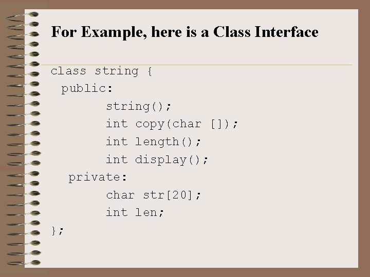 For Example, here is a Class Interface class string { public: string(); int copy(char