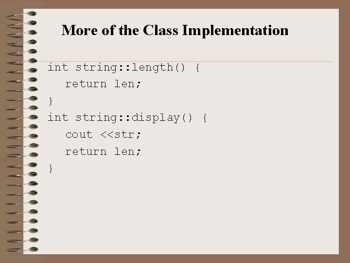 More of the Class Implementation int string: : length() { return len; } int