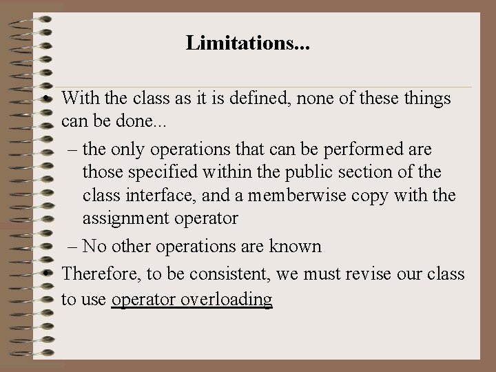 Limitations. . . • With the class as it is defined, none of these