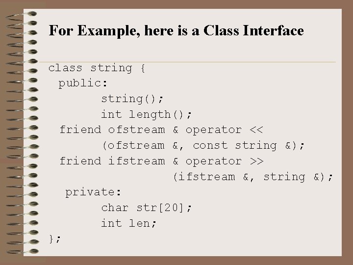 For Example, here is a Class Interface class string { public: string(); int length();