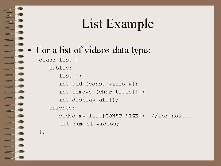 List Example • For a list of videos data type: class list { public:
