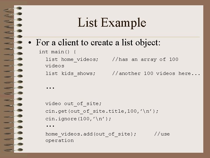 List Example • For a client to create a list object: int main() {