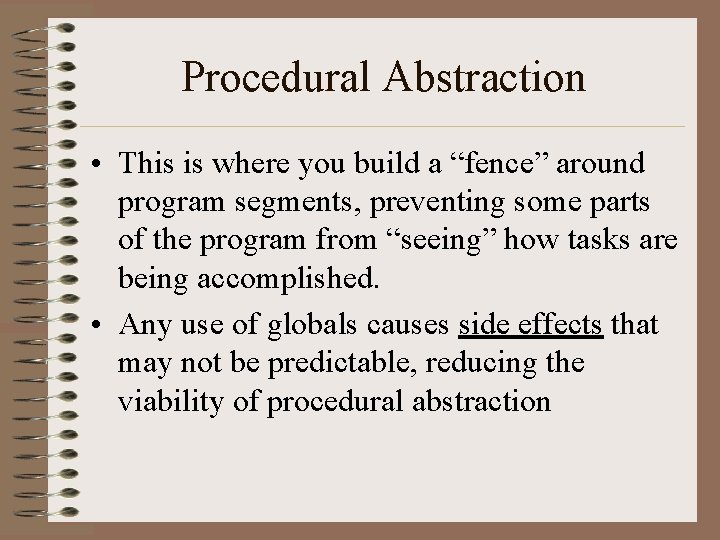 Procedural Abstraction • This is where you build a “fence” around program segments, preventing