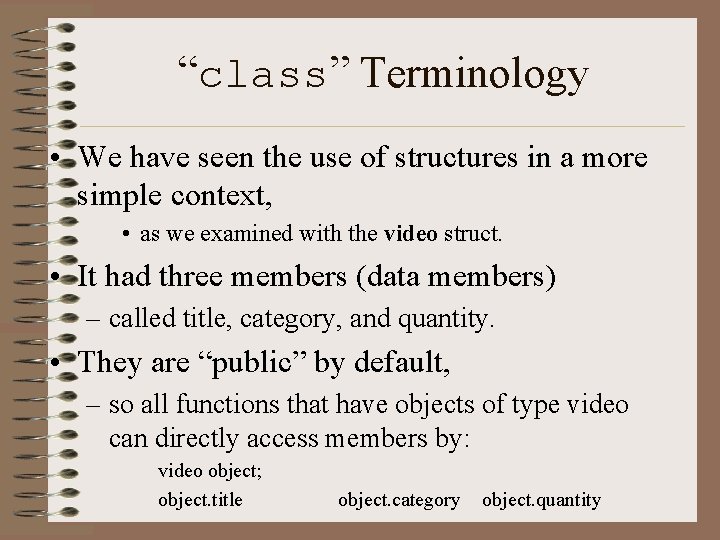 “class” Terminology • We have seen the use of structures in a more simple