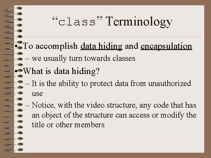 “class” Terminology • To accomplish data hiding and encapsulation – we usually turn towards