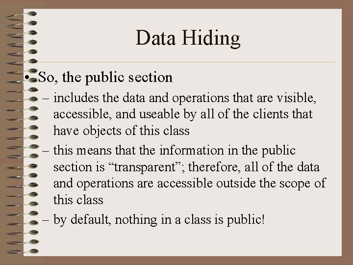 Data Hiding • So, the public section – includes the data and operations that