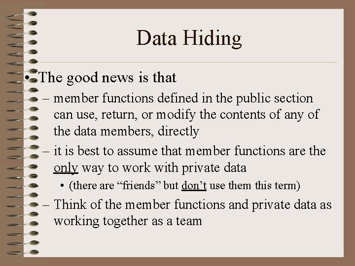 Data Hiding • The good news is that – member functions defined in the