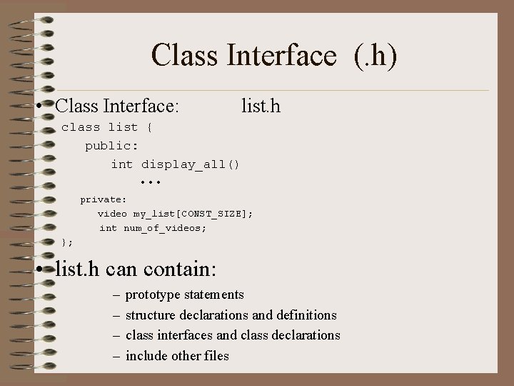 Class Interface (. h) • Class Interface: list. h class list { public: int