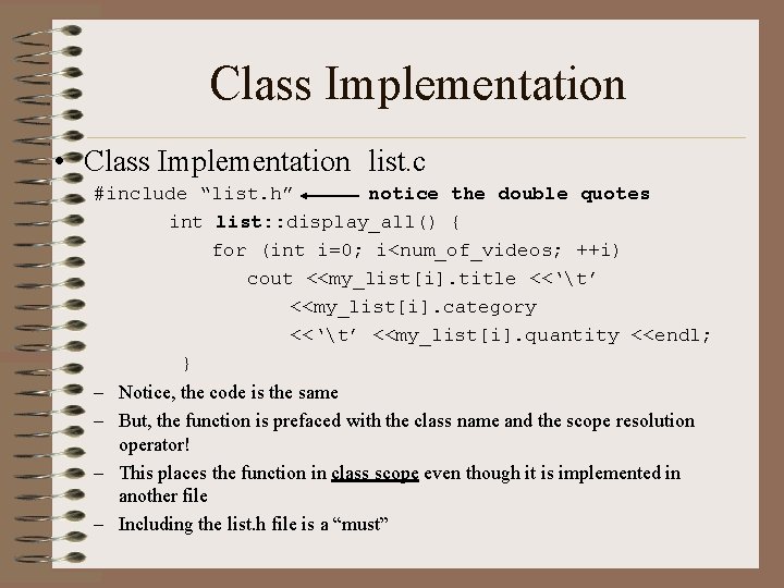 Class Implementation • Class Implementation list. c #include “list. h” notice the double quotes