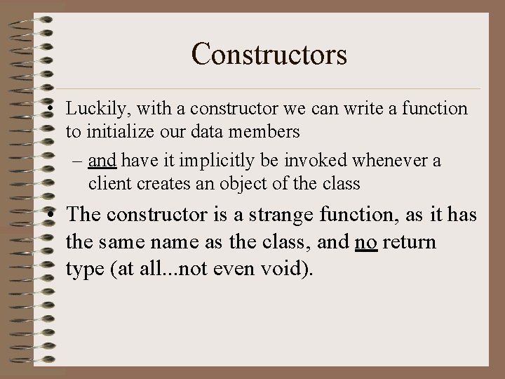 Constructors • Luckily, with a constructor we can write a function to initialize our