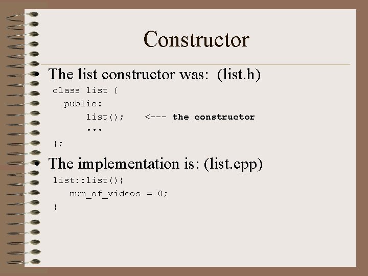 Constructor • The list constructor was: (list. h) class list { public: list(); •