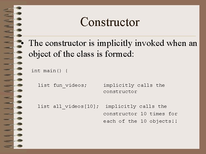 Constructor • The constructor is implicitly invoked when an object of the class is