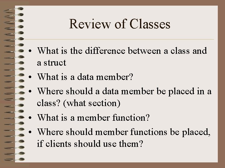 Review of Classes • What is the difference between a class and a struct