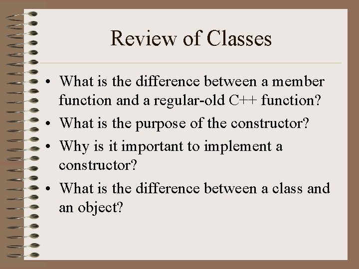 Review of Classes • What is the difference between a member function and a