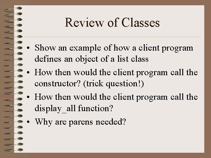 Review of Classes • Show an example of how a client program defines an