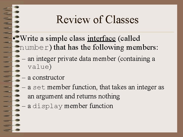 Review of Classes • Write a simple class interface (called number) that has the