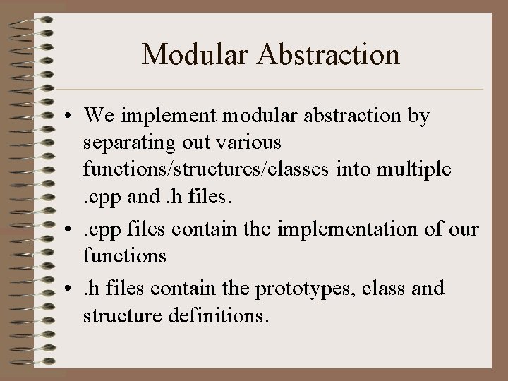 Modular Abstraction • We implement modular abstraction by separating out various functions/structures/classes into multiple.