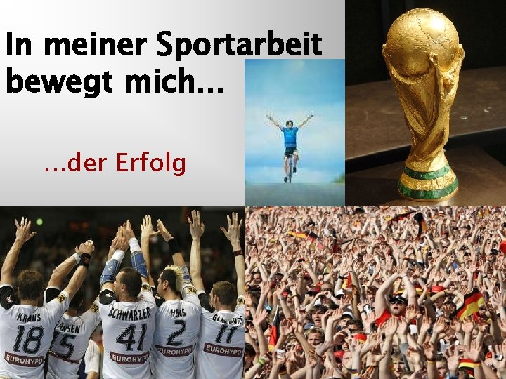 In meiner Sportarbeit bewegt mich. . . der Erfolg 