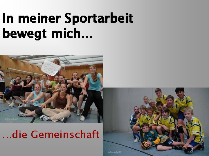 In meiner Sportarbeit bewegt mich. . . die Gemeinschaft 