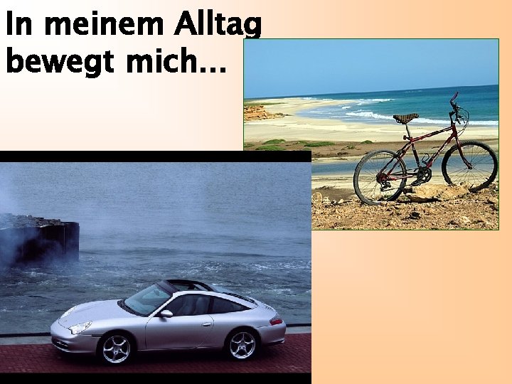 In meinem Alltag bewegt mich. . . 