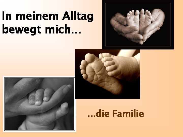 In meinem Alltag bewegt mich. . . die Familie 