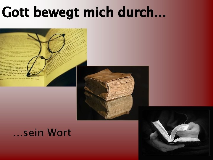 Gott bewegt mich durch. . . sein Wort 