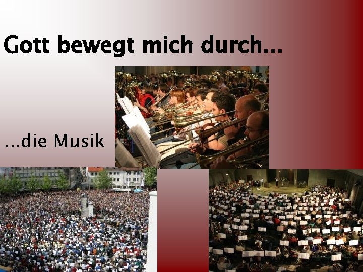 Gott bewegt mich durch. . . die Musik 