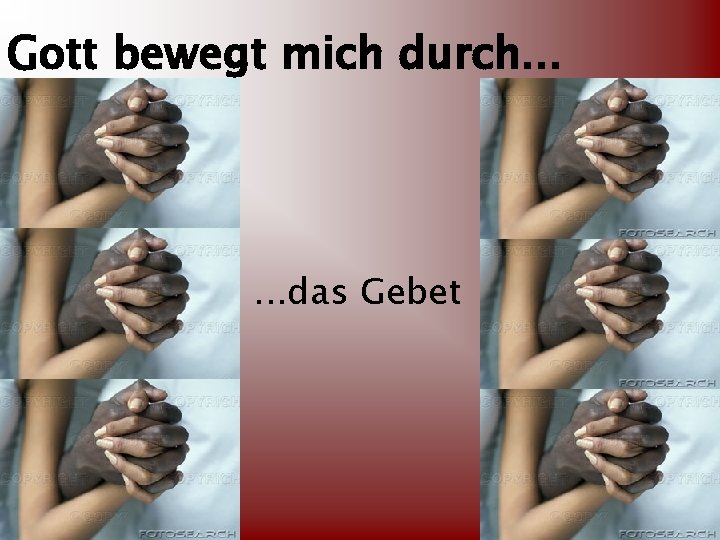 Gott bewegt mich durch. . . das Gebet 