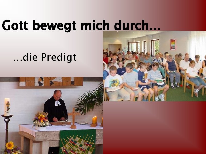 Gott bewegt mich durch. . . die Predigt 