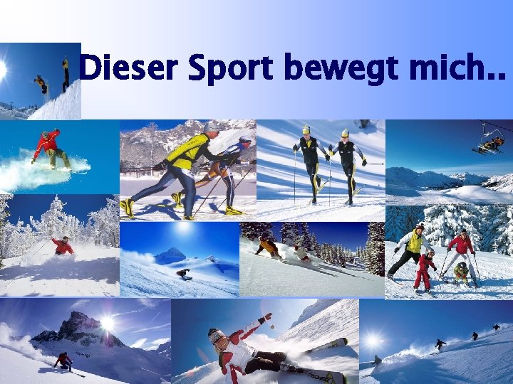 Dieser Sport bewegt mich. . 