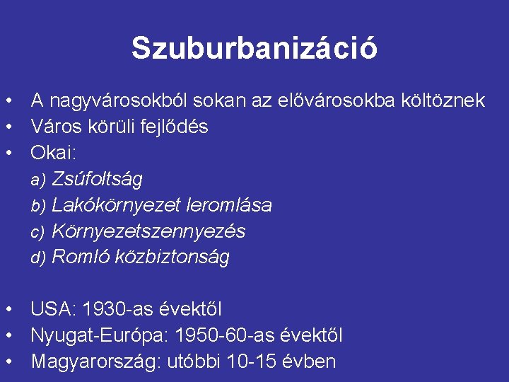 Szuburbanizáció • A nagyvárosokból sokan az elővárosokba költöznek • Város körüli fejlődés • Okai: