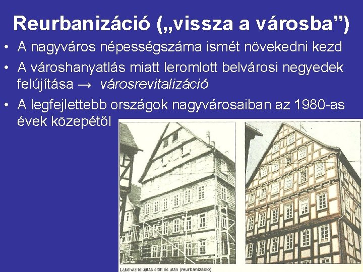 Reurbanizáció („vissza a városba”) • A nagyváros népességszáma ismét növekedni kezd • A városhanyatlás