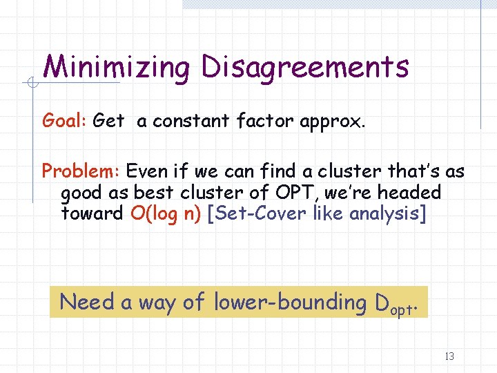 Minimizing Disagreements Goal: Get a constant factor approx. Problem: Even if we can find