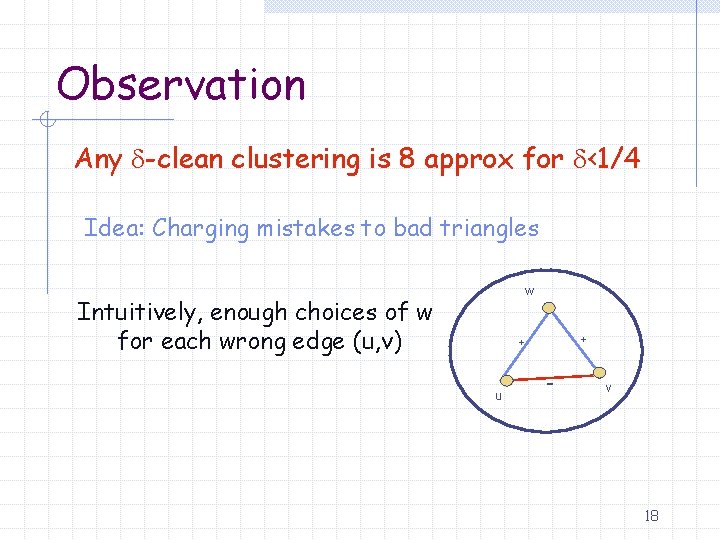 Observation Any -clean clustering is 8 approx for <1/4 Idea: Charging mistakes to bad