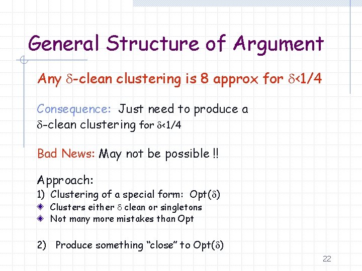 General Structure of Argument Any -clean clustering is 8 approx for <1/4 Consequence: Just