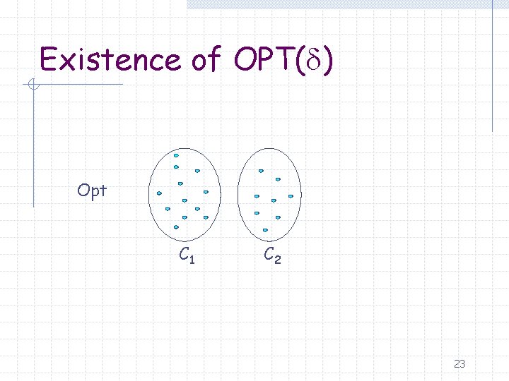 Existence of OPT( ) Opt C 1 C 2 23 