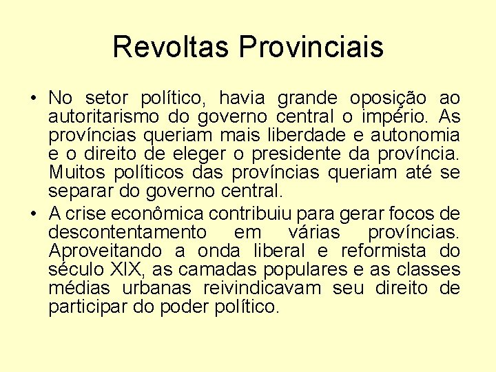 Revoltas Provinciais • No setor político, havia grande oposição ao autoritarismo do governo central