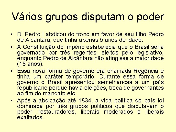 Vários grupos disputam o poder • D. Pedro I abdicou do trono em favor